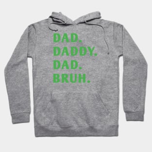 dad daddy dad bruh Hoodie